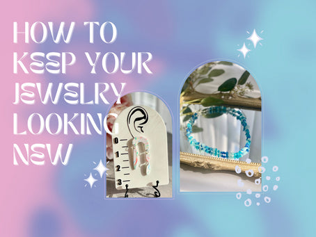 2024 Updated Care Tips for Keeping Your Jewelry Looking Brand New