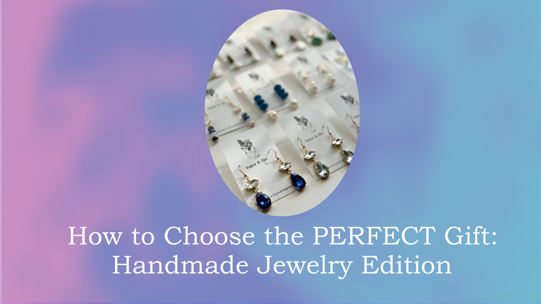 How to Choose the PERFECT Gift: Handmade Jewelry Edition