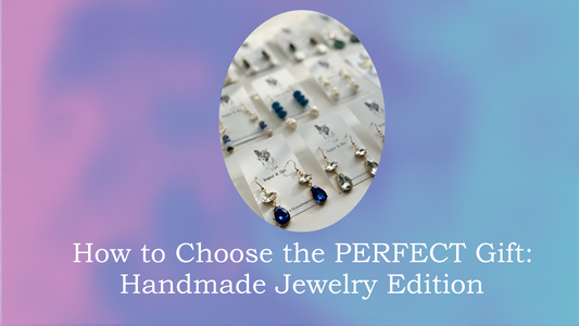 How to Choose the PERFECT Gift: Handmade Jewelry Edition