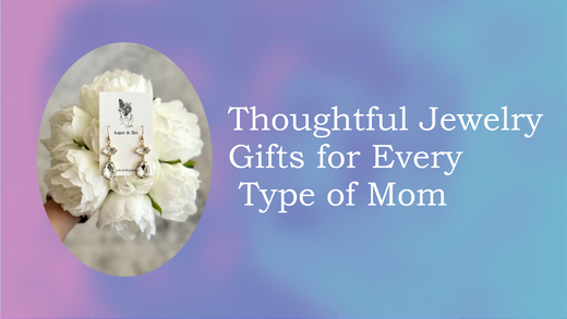 Thoughtful Jewelry Gifts for Every Type of Mom