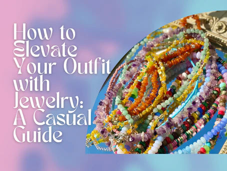 Elevate Your Outfit with Jewelry: A Casual Guide