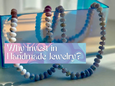 Why Invest in Handmade Jewelry?