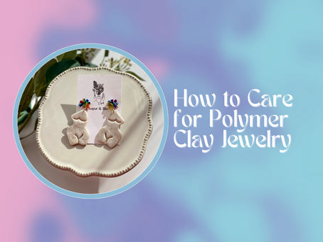 Tips for Polymer Clay Jewelry Care From a Jewelry Designer