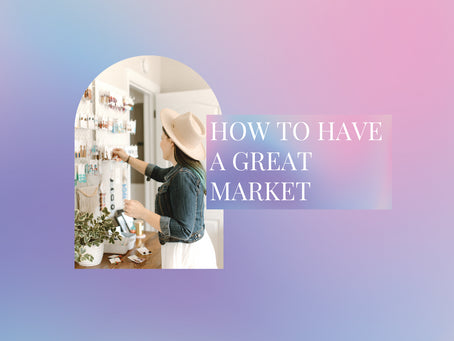 UPDATED: How to Have a Great Market as a Handmade Business